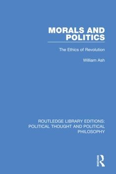 Paperback Morals and Politics: The Ethics of Revolution Book