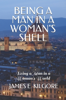 Paperback Being a Man in a Woman Shell: Being a Man in a Woman's World Book
