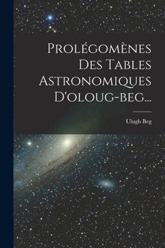Prolégomènes Des Tables Astronomiques D'oloug-beg...