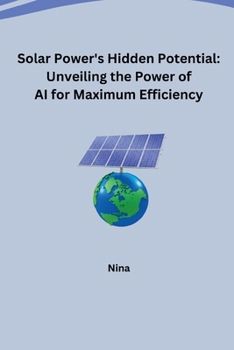 Paperback Solar Power's Hidden Potential: Unveiling the Power of AI for Maximum Efficiency Book