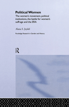 Hardcover Political Women: The Women's Movement, Political Institutions, the Battle for Women's Suffrage and the ERA Book