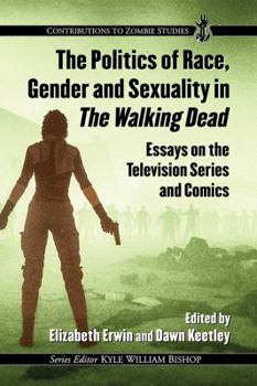 Paperback The Politics of Race, Gender and Sexuality in The Walking Dead: Essays on the Television Series and Comics Book