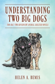 Paperback Understanding Two Big Dogs: Too Big? Two Riverview Animal Shelter Novels Book