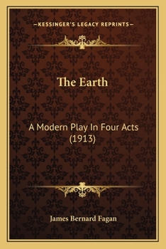 Paperback The Earth: A Modern Play In Four Acts (1913) Book