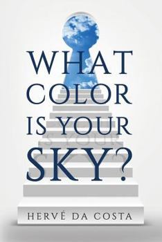 What Color Is Your Sky?: Seven Steps to Create a Future Beyond Your Dreams