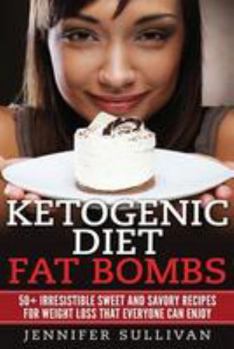 Paperback Ketogenic Diet Fat Bombs: 50+ Irresistible Sweet and Savory Recipes for Weight Loss that Everyone Can Enjoy Book
