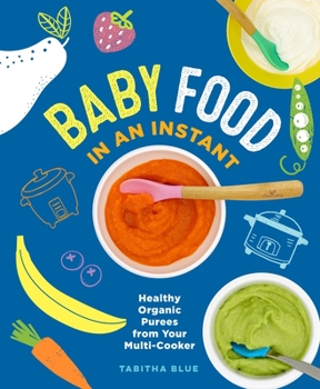 Paperback Baby Food in an Instant: Healthy Organic Purees from Your Multi-Cooker Book