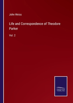Paperback Life and Correspondence of Theodore Parker: Vol. 2 Book