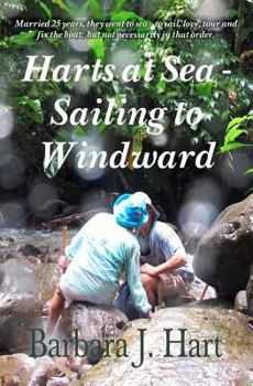 Paperback Harts at Sea - Sailing to Windward: Married 25 years, they went to sea -- to sail, love, tour, and fix the boat; but not necessarily in that order. Book