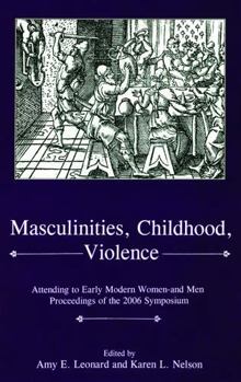 Hardcover Masculinities, Violence, Childhood: Attending to Early Modern Women--and Men Book