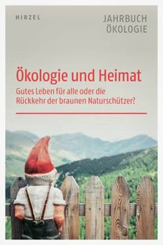 Okologie Und Heimat: Gutes Leben Fur Alle Oder Die Ruckkehr Der Braunen Naturschutzer (Jahrbuch Okologie)