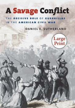 Paperback A Savage Conflict: The Decisive Role of Guerrillas in the American Civil War [Large Print] Book