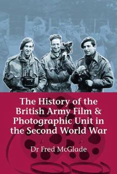 Paperback The History of the British Army Film & Photographic Unit in the Second World War Book