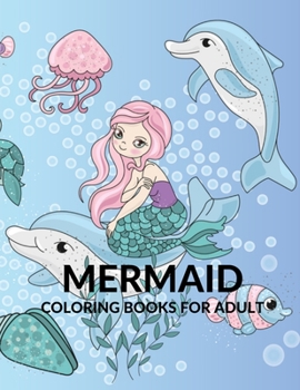 MERMAID COLORING BOOKS FOR ADULT: Coloring Book for Kids and Adults Stress relieving adult coloring book with beautiful mermaids and fantasy scenes for relaxation