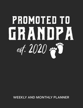 Promoted To Grandpa 2020 Weekly And Monthly Planner: 54 Weeks Calendar Appointment Schedule Tracker Organizer for Awesome New Grandfathers. Pregnancy Announcement Gift