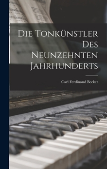 Hardcover Die Tonkünstler des Neunzehnten Jahrhunderts [German] Book