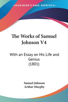 Paperback The Works of Samuel Johnson V4: With an Essay on His Life and Genius (1801) Book