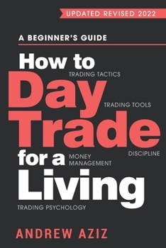 Paperback How to Day Trade for a Living: A Beginner's Guide to Trading Tools and Tactics, Money Management, Discipline and Trading Psychology Book