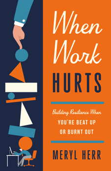 Paperback When Work Hurts: Building Resilience When You're Beat Up or Burnt Out Book