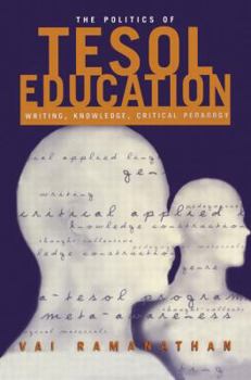 Paperback The Politics of Tesol Education: Writing, Knowledge, Critical Pedagogy Book