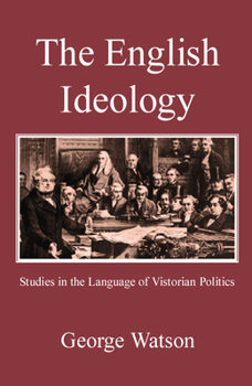 The English Ideology: Studies on the Language of Victorian Politics