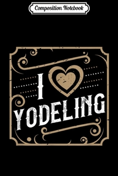 Paperback Composition Notebook: I Love Yodeling Unique Christmas Gift Journal/Notebook Blank Lined Ruled 6x9 100 Pages Book