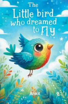 Paperback The Little Bird Who Dreamed to Fly Book