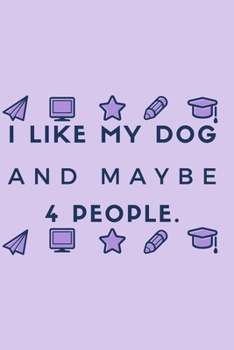 I Like My Dog and Maybe 4 People.: Gift For Co Worker, Best Gag Gift, Work Journal, Boss Notebook, (110 Pages, Lined , 6 x 9)