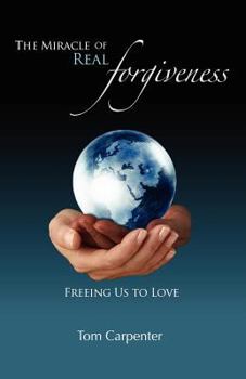 Paperback The Miracle of Real Forgiveness: Freeing Us To Love Book