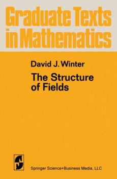 The Structure of Fields - Book #16 of the Graduate Texts in Mathematics