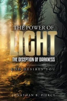 The Power of Light; The Deception of Darkness: God Desires You