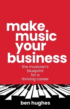 Paperback Make Music Your Business: The musician's blueprint for a thriving career Book