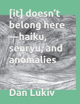 Paperback [it] doesn't belong here-haiku, senryu, and anomalies Book