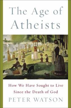 Hardcover The Age of Atheists: How We Have Sought to Live Since the Death of God Book