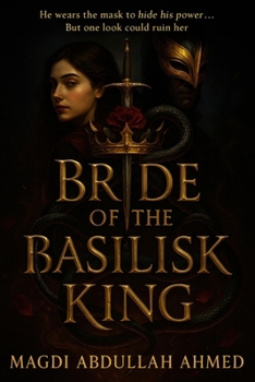 Bride of the Basilisk King: A Dark Enemies-to-Lovers Romantasy of Masks, Power, and Slow-Burn Heat