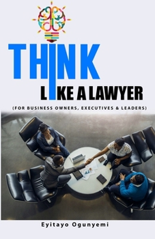Paperback Think Like a Lawyer: (For Business Owners, Executives and Leaders) Book