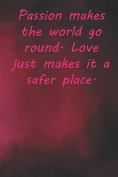 Paperback Passion makes the world go round. Love just makes it a safer place.: Valentine Day Gift Blank Lined Journal Notebook, 110 Pages, Soft Matte Cover, 6 x Book