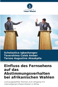 Paperback Einfluss des Fernsehens auf das Abstimmungsverhalten bei afrikanischen Wahlen [German] Book