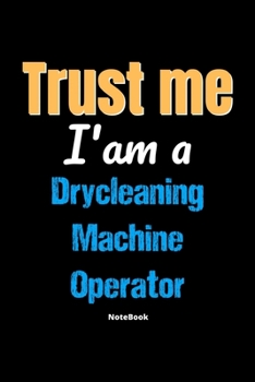 Paperback Trust Me I'm A Drycleaning Machine Operator Notebook - Drycleaning Machine Operator Funny Gift: Lined Notebook / Journal Gift, 120 Pages, 6x9, Soft Co Book