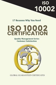 Paperback 17 Reasons Why You Need ISO 10002 Certification: Quality Management Series - Customer Satisfaction Book