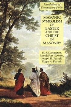 Paperback Masonic Symbolism of Easter and the Christ in Masonry: Foundations of Freemasonry Series Book
