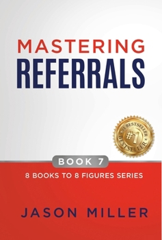 Mastering Referrals (8 Books to 8 Figures)