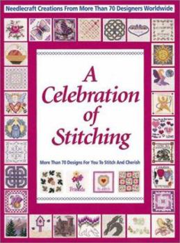 Paperback A Celebration of Stitching: A Special Collection of Needlecraft Creations from More Than 70 Designers Worldwide Book