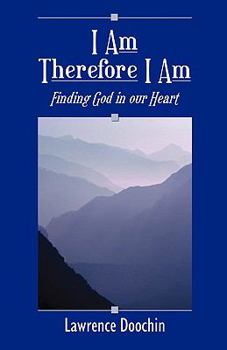 Paperback I Am Therefore I Am: Finding God in Our Heart Book