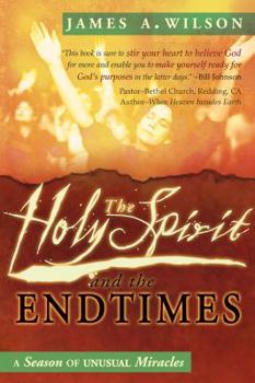 Paperback The Holy Spirit and the Endtimes: A Season of Unusual Miracles Book