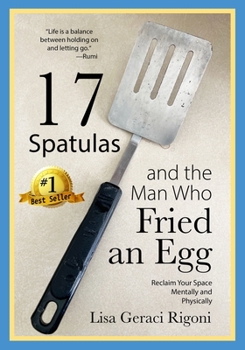 Paperback 17 Spatulas and the Man Who Fried an Egg: Reclaim Your Space Mentally and Physically Book