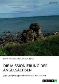 Paperback Die Missionierung der Angelsachsen: Ziele und Strategien einer christlichen Mission [German] Book