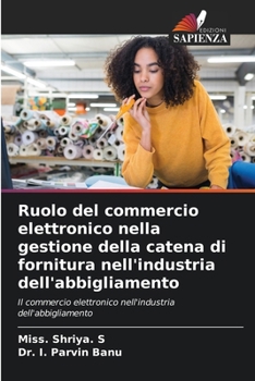 Ruolo del commercio elettronico nella gestione della catena di fornitura nell'industria dell'abbigliamento (Italian Edition)