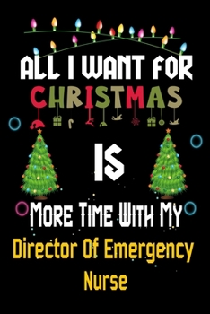 All I want for Christmas is more time with my Director Of Emergency Nurse: Christmas Gift for Director Of Emergency Nurse Lovers, Director Of ... / Diary / Thanksgiving & Christmas Gift