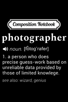 Paperback Composition Notebook: Photographer Funny Dictionary Definition Design Journal/Notebook Blank Lined Ruled 6x9 100 Pages Book